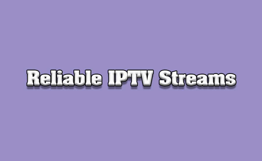 IPTV Providers Offering the Most Reliable Streams